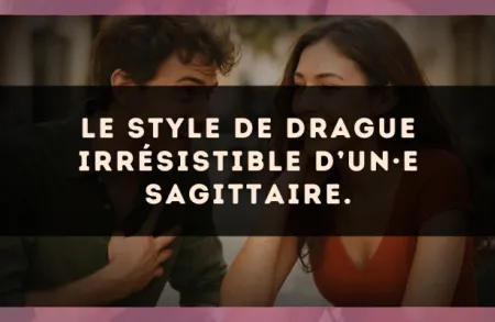 Le style de drague irrésistible d’un·e Sagittaire.