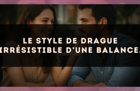 Le style de drague irrésistible d’une Balance.