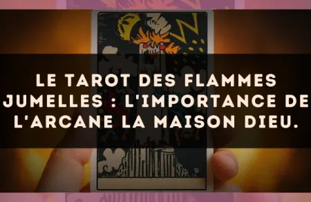 Le Tarot des flammes jumelles : l'importance de l'arcane La Maison Dieu.