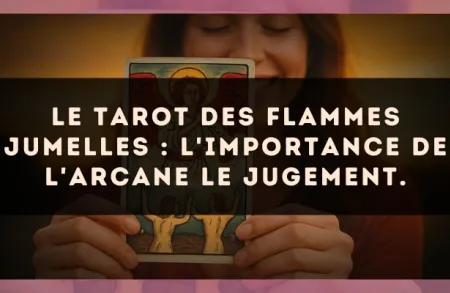 Le Tarot des flammes jumelles : l'importance de l'arcane Le Jugement.