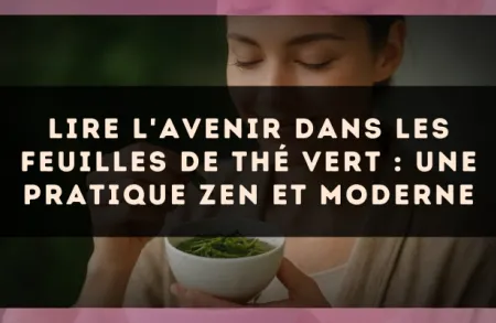 Lire l'avenir dans les feuilles de thé vert : une pratique zen et moderne