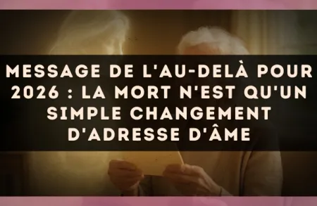 Message de l'au-delà pour 2026 : la mort n'est qu'un simple changement d'adresse d'âme