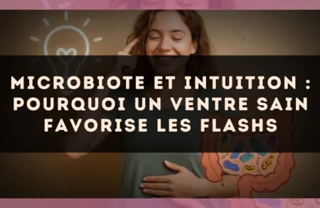 Microbiote et intuition : pourquoi un ventre sain favorise les flashs