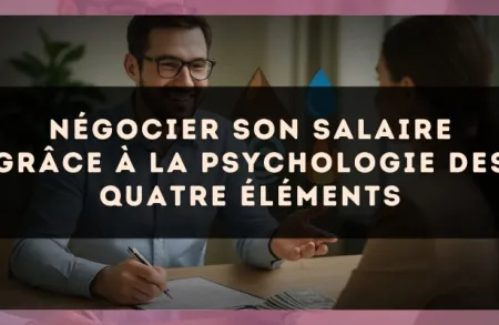 Négocier son salaire grâce à la psychologie des quatre éléments