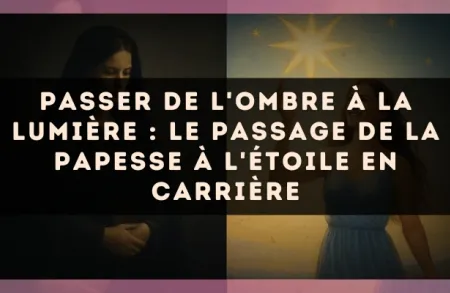 Passer de l'ombre à la lumière : le passage de la Papesse à l'Étoile en carrière