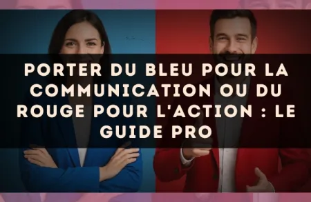 Porter du bleu pour la communication ou du rouge pour l'action : le guide pro
