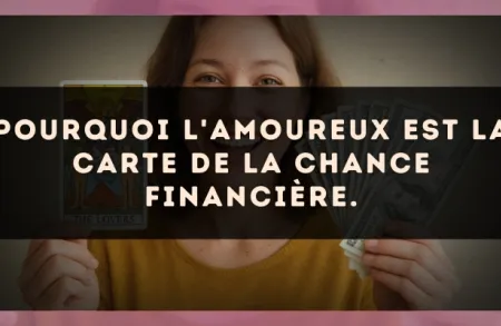 Pourquoi L'Amoureux est la carte de la chance financière.