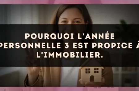 Pourquoi l'Année Personnelle 3 est propice à l'immobilier.