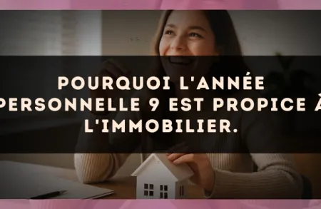Pourquoi l'Année Personnelle 9 est propice à l'immobilier.