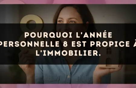 Pourquoi l'Année Personnelle 8 est propice à l'immobilier.