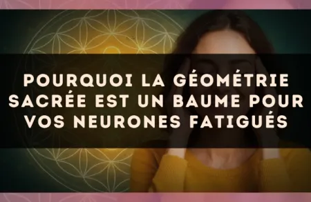 Pourquoi la géométrie sacrée est un baume pour vos neurones fatigués