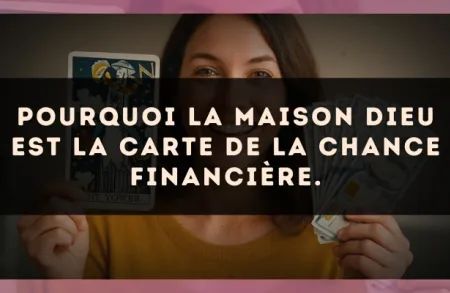 Pourquoi La Maison Dieu est la carte de la chance financière.