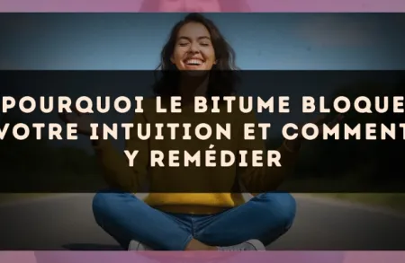 Pourquoi le bitume bloque votre intuition et comment y remédier