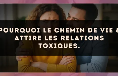 Pourquoi le Chemin de Vie 8 attire les relations toxiques.