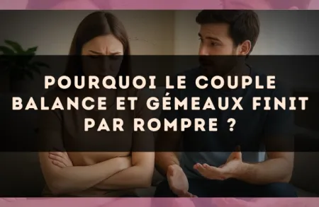Pourquoi le couple Balance et Gémeaux finit par rompre ?