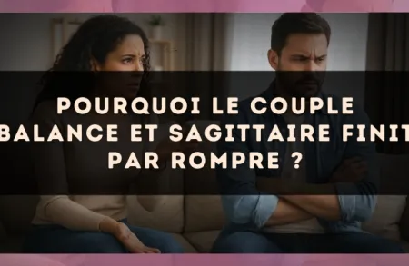 Pourquoi le couple Balance et Sagittaire finit par rompre ?