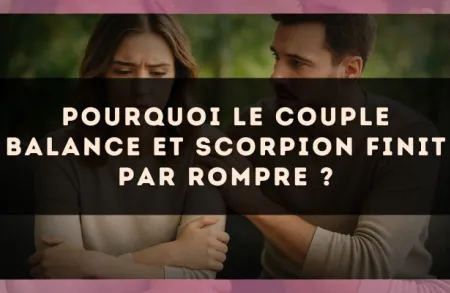 Pourquoi le couple Balance et Scorpion finit par rompre ?