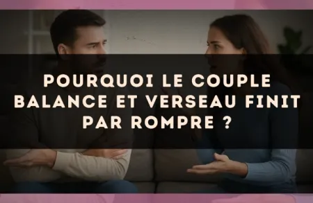 Pourquoi le couple Balance et Verseau finit par rompre ?