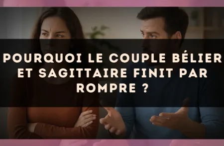 Pourquoi le couple Bélier et Sagittaire finit par rompre ?