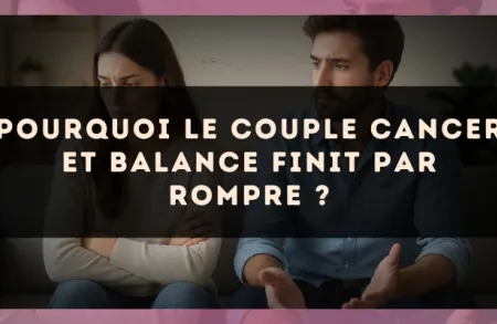 Pourquoi le couple Cancer et Balance finit par rompre ?
