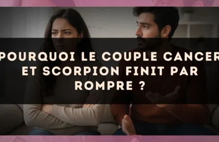 Pourquoi le couple Cancer et Scorpion finit par rompre ?