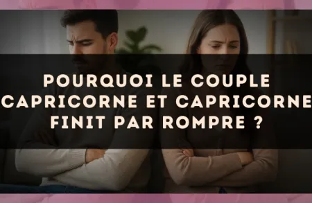 Pourquoi le couple Capricorne et Capricorne finit par rompre ?