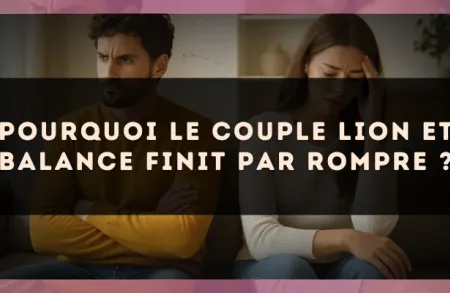 Pourquoi le couple Lion et Balance finit par rompre ?