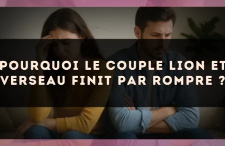 Pourquoi le couple Lion et Verseau finit par rompre ?