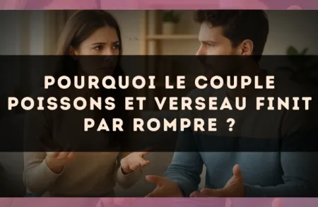 Pourquoi le couple Poissons et Verseau finit par rompre ?