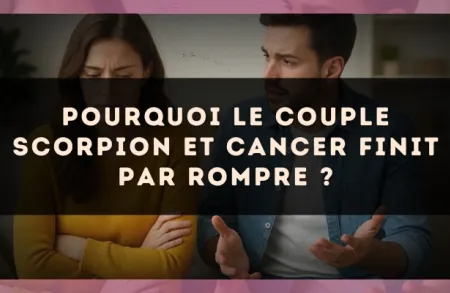 Pourquoi le couple Scorpion et Cancer finit par rompre ?