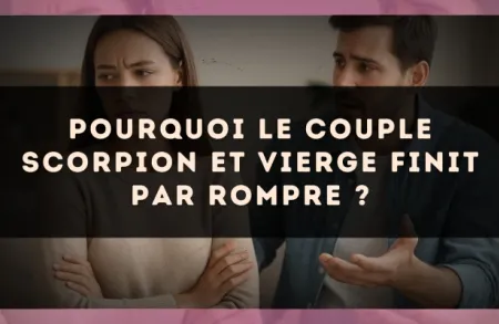 Pourquoi le couple Scorpion et Vierge finit par rompre ?