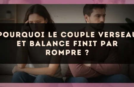 Pourquoi le couple Verseau et Balance finit par rompre ?