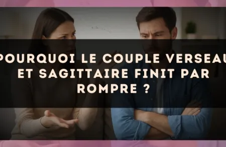 Pourquoi le couple Verseau et Sagittaire finit par rompre ?