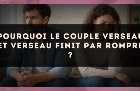Pourquoi le couple Verseau et Verseau finit par rompre ?
