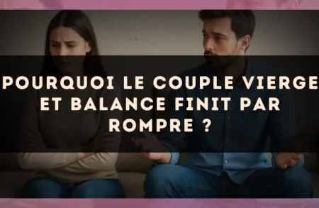 Pourquoi le couple Vierge et Balance finit par rompre ?