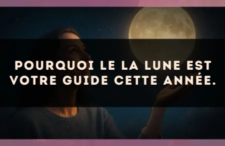 Pourquoi le La Lune est votre guide cette année.