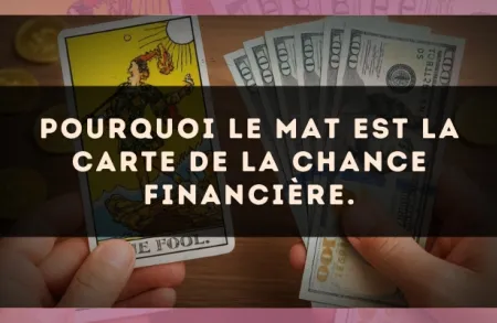 Pourquoi Le Mat est la carte de la chance financière.