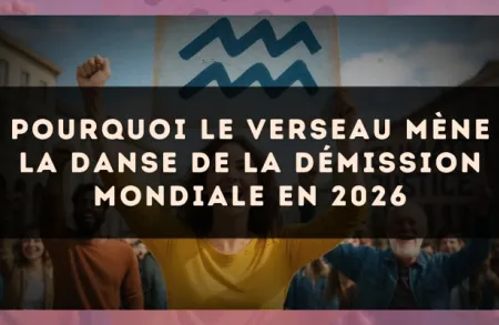 Pourquoi le Verseau mène la danse de la démission mondiale en 2026