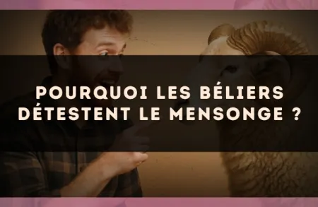 Pourquoi les Béliers détestent le mensonge ?
