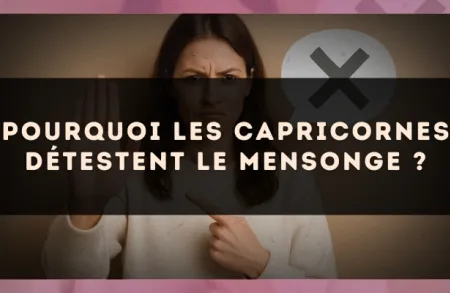 Pourquoi les Capricornes détestent le mensonge ?