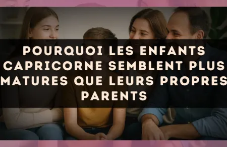 Pourquoi les enfants Capricorne semblent plus matures que leurs propres parents