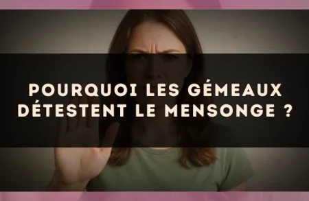 Pourquoi les Gémeaux détestent le mensonge ?