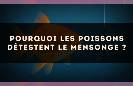 Pourquoi les Poissons détestent le mensonge ?