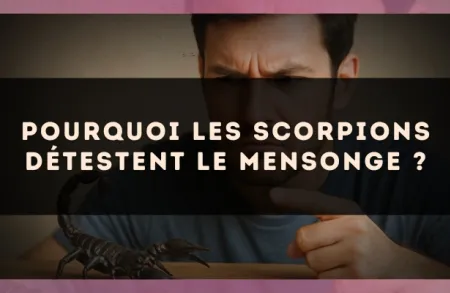 Pourquoi les Scorpions détestent le mensonge ?
