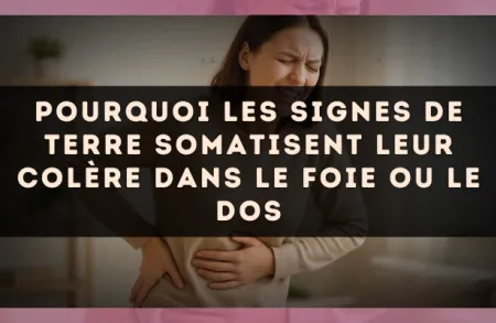 Pourquoi les signes de Terre somatisent leur colère dans le foie ou le dos