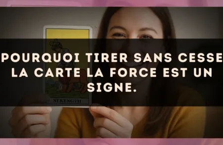 Pourquoi tirer sans cesse la carte La Force est un signe.