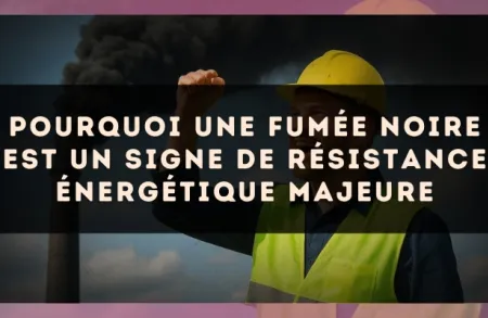 Pourquoi une fumée noire est un signe de résistance énergétique majeure