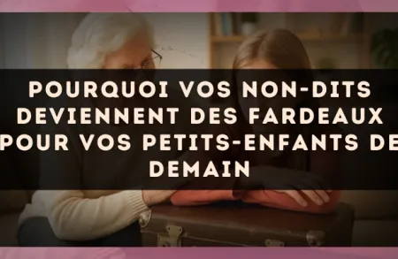 Pourquoi vos non-dits deviennent des fardeaux pour vos petits-enfants de demain