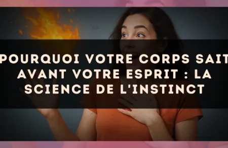 Pourquoi votre corps sait avant votre esprit : la science de l'instinct