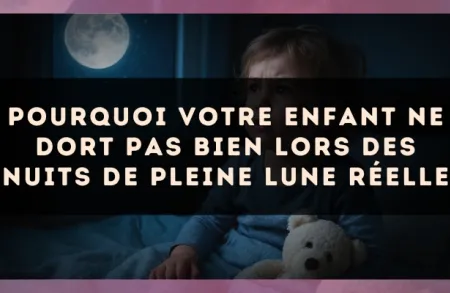 Pourquoi votre enfant ne dort pas bien lors des nuits de Pleine Lune réelle